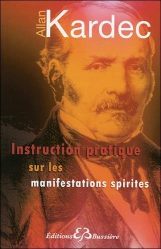 Instruction pratique sur les manifestations spirites : contenant l'exposé complet des conditions nécessaires pour communiquer avec les esprits et les moyens de développer la faculté médiatrice chez les médiums