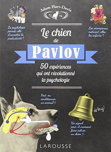 Le chien de Pavlov : 50 expériences qui ont révolutionné la psychologie