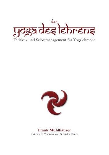 Der Yoga des Lehrens: Didaktik und Selbstmanagement für Yogalehrende