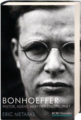 Bonhoeffer: Pastor, Agent, Märtyrer und Prophet