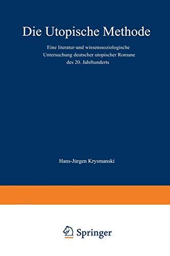 Die utopische Methode: Eine literatur- und wissenssoziologische Untersuchung deutscher utopischer Romane des 20. Jahrhunderts (Dortmunder Schriften zur Sozialforschung, 21, Band 21)