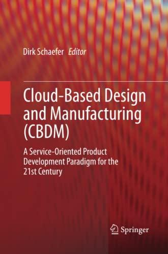 Cloud-Based Design and Manufacturing (CBDM): A Service-Oriented Product Development Paradigm for the 21st Century