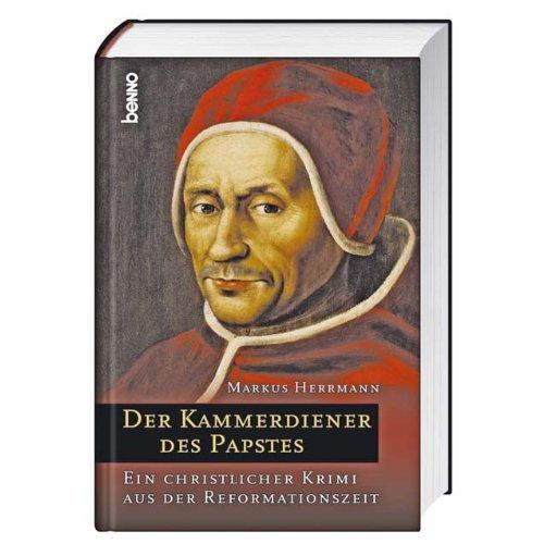 Der Kammerdiener des Papstes. Ein christlicher Krimi aus der Reformationszeit