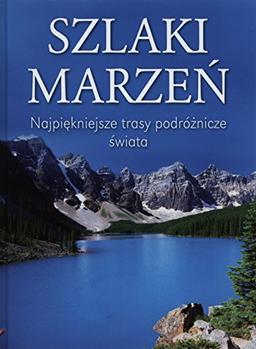 Szlaki marzeń: Najpiękniejsze trasy podróżnicze świata