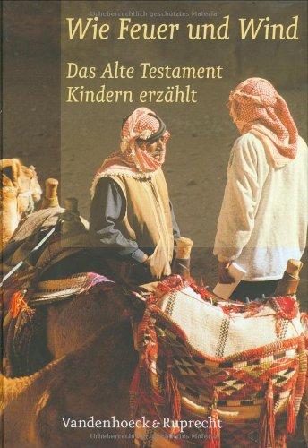 Wie Feuer und Wind /Wie Brot und Wein: Wie Feuer und Wind. Das Alte Testament Kindern erzählt