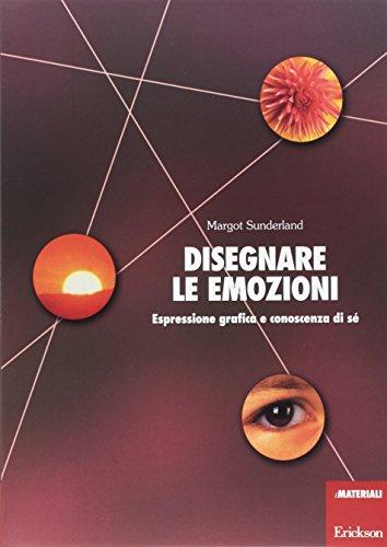 Disegnare le emozioni. Espressione grafica e conoscenza di sé (Materiali di recupero e sostegno)