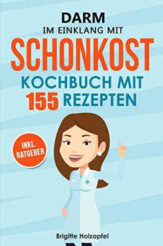 Darm im Einklang mit Schonkost: Wie Sie mit Schonkost für Magen und Darm Ihre Verdauung entlasten können. Schonkost Kochbuch & Ratgeber mit 155 Rezepten. Leichte Vollkost bei Gastritis