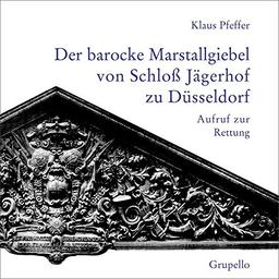 Der barocke Marstallgiebel von Schloß Jägerhof zu Düsseldorf: Aufruf zur Rettung