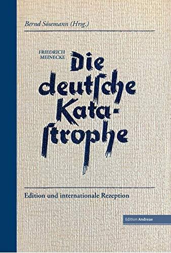 Die deutsche Katastrophe. Betrachtungen und Erinnerungen - Friedrich Meinecke: Edition und internationale Rezeption