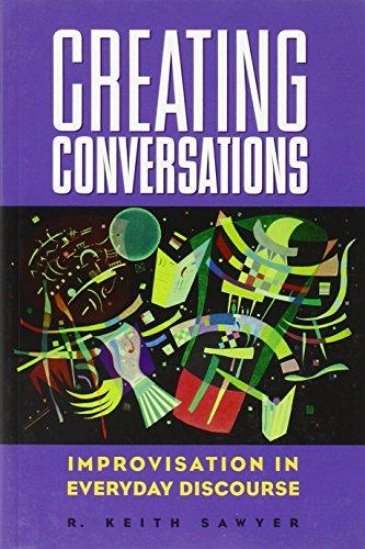 Creating Conversations: Improvisation in Everyday Discourse: Performance in Everyday Life (Perspectives on Creativity)