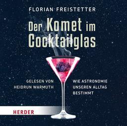 Der Komet im Cocktailglas: Wie Astronomie unseren Alltag bestimmt