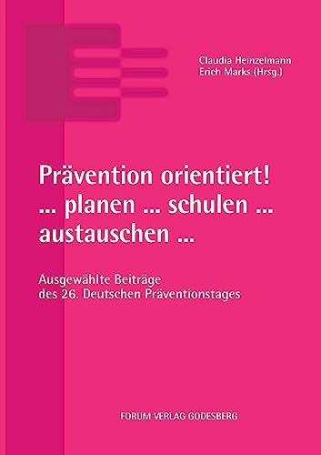 Prävention orientiert! ... planen ... schulen ... austauschen ...: Ausgewählte Beiträge des 26. Deutschen Präventionstages