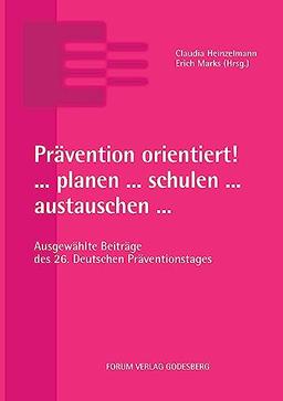 Prävention orientiert! ... planen ... schulen ... austauschen ...: Ausgewählte Beiträge des 26. Deutschen Präventionstages