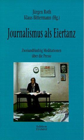 Journalismus als Eiertanz. Zweiundfünfzig Meditationen über die Presse