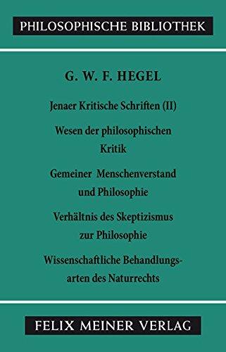 Philosophische Bibliothek, Bd.319b, Jenaer Kritische Schriften II, Wesen der philosophischen Kritik; Gemeiner Menschenverstand und Philosophie; ... Behandlungsarten des Naturrechts.