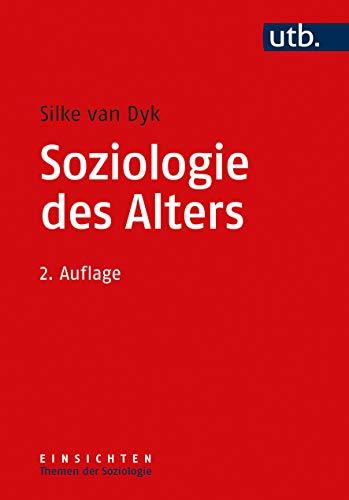 Soziologie des Alters (Einsichten. Themen der Soziologie)