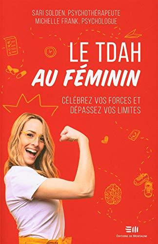 Le TDAH au féminin - Célébrez vos forces et dépassez vos limites