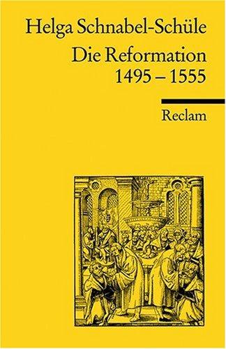 Die Reformation 1495-1555: Politik mit Theologie und Religion