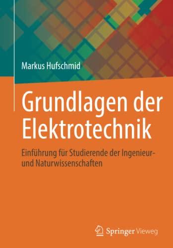 Grundlagen der Elektrotechnik: Einführung für Studierende der Ingenieur- und Naturwissenschaften