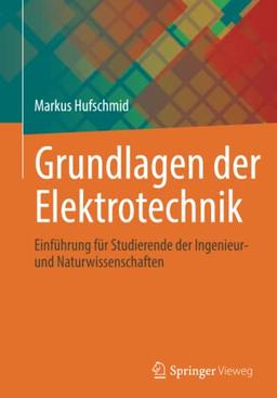 Grundlagen der Elektrotechnik: Einführung für Studierende der Ingenieur- und Naturwissenschaften