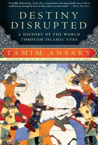 Destiny Disrupted: A History of the World Through Islamic Eyes