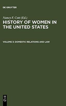 Domestic Relations and Law (History of Women in the United States, Band 3)