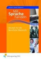 Mit Sprache handeln: Deutsch für die Berufliche Oberstufe Lehr-/Fachbuch