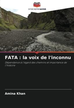 FATA : la voix de l'inconnu: Dépendance à l'égard des chemins et importance de l'histoire