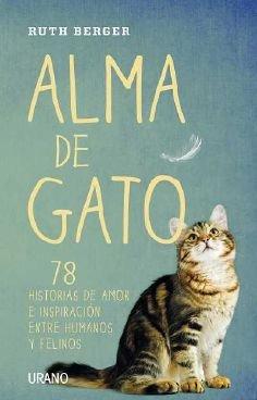 Alma de gato : 78 historias de amor e inspiración entre humanos y felinos (Crecimiento personal)