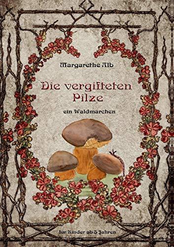 Die vergifteten Pilze: ein Waldmärchen