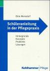 Schüleranleitung in der Pflegepraxis. Hintergründe, Konzepte, Probleme, Lösungen