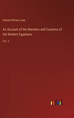 An Account of the Manners and Customs of the Modern Egyptians: Vol. 2