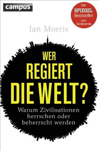 Wer regiert die Welt? (Sonderausgabe): Warum Zivilisationen herrschen oder beherrscht werden