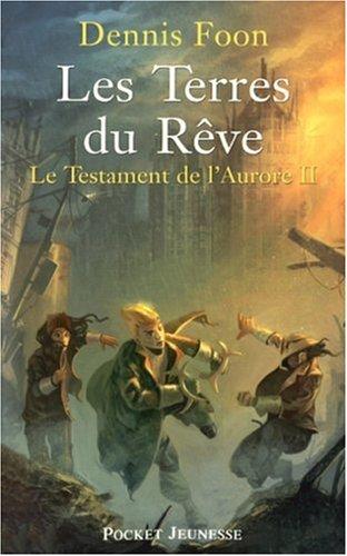 Le testament de l'aurore. Vol. 2. Les Terres du rêve