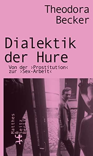 Dialektik der Hure: Von der Prostitution zur Sex-Arbeit