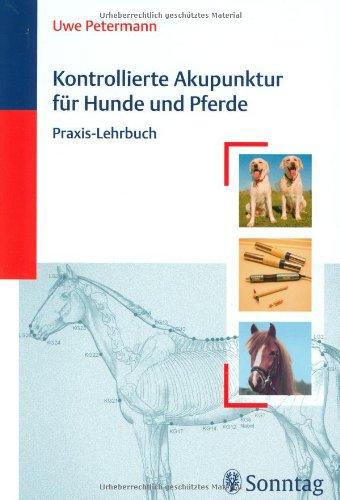 Kontrollierte Akupunktur für Hunde und Pferde: Praxis-Lehrbuch