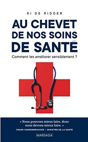 Au chevet de nos soins de santé : comment les améliorer sensiblement ?