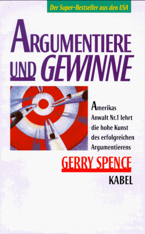 Argumentiere und gewinne: Amerikas Anwalt Nr. 1 lehrt die hohe Kunst des erfolgreichen Argumentierens