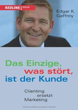 Das Einzige, was stört, ist der Kunde: Clienting Ersetzt Marketing