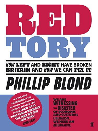 Red Tory: How Left and Right Have Broken Britain and How We Can Fix it