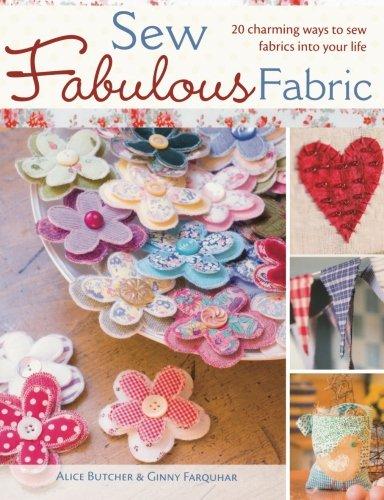 Sew Fabulous Fabric: 20 Charming Ways to Sew Fabrics into Your Life