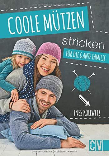 Coole Mützen stricken: Für die ganze Familie: Fr die ganze Familie