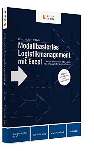 Modellbasiertes Logistikmanagement mit Excel: Lösungen von Problemen in der Logistik unter Verwendung der Tabellenkalkulation