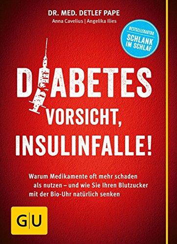 Diabetes: Vorsicht, Insulinfalle!: Warum Medikamente oft mehr schaden als nutzen - und wie Sie Ihren Blutzucker mit der Bio-Uhr natürlich senken (GU Einzeltitel Gesunde Ernährung)