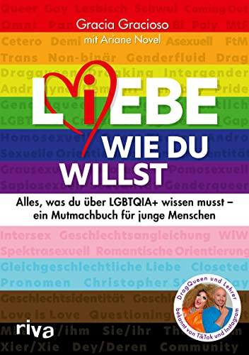 L(i)ebe, wie du willst: Alles, was du über LGBTQIA+ wissen musst – ein Mutmachbuch für junge Menschen. Queere Aufklärung von DragQueen Gracia Gracioso. Bekannt von Instagram und TikTok