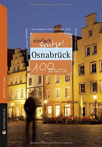 Osnabrück - einfach Spitze! 100 Gründe, stolz auf diese Stadt zu sein (Unsere Stadt - einfach spitze!)