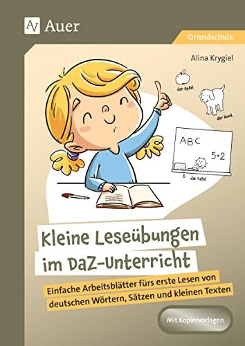 Kleine Leseübungen im DaZ-Unterricht: Einfache Arbeitsblätter fürs erste Lesen von deutschen Wörtern, Sätzen und kleinen Texten (1. bis 4. Klasse)