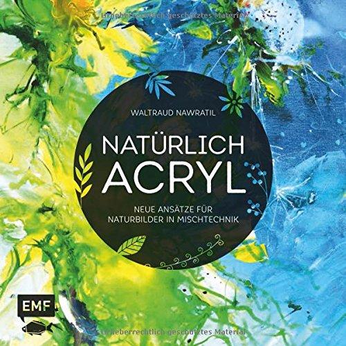 Natürlich Acryl: Neue Ansätze für Naturbilder in Mischtechnik