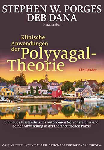 Klinische Anwendungen der Polyvagal-Theorie: Ein neues Verständnis des Autonomen Nervensystems und seiner Anwendung in der therapeutischen Praxis