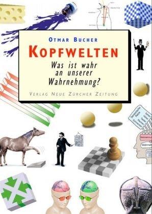 Kopfwelten: Was ist wahr an unserer Wahrnehmung?